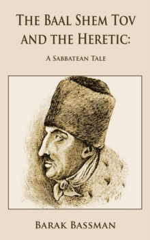 Baal Shem Tov and the Heretic: A Sabbatean Tale