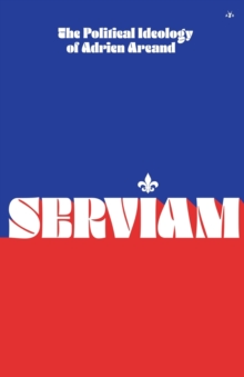 Serviam : The Political Ideology of Adrien Arcand