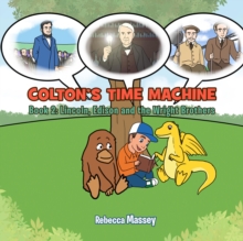 Colton's Time Machine Book 2 : Lincoln, Edison and the Wright Brothers