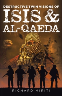 Destructive Twin Visions of ISIS & Al-Qaeda : Also featuring Suicide Bombing, Informal Banking System (HAWALA) exploitation by Al-Shabaab & Cyber Warfare