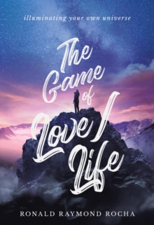 The Game of Love/Life : Illuminating Your Own Universe