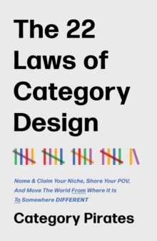 Distributed By Ingram Spark The 22 Laws Of Category Design , Name & Claim Your Niche, Share Your Pov, And Move The World From Where It Is To Somewhere Different