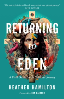 Returning to Eden : A Field Guide for the Spiritual Journey