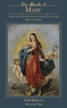 The Month of Mary : Practical Meditations for each Day of the Month of May: Practical