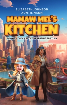 Mamaw Mel's Kitchen - Book 2 The Case Of The Missing Spatula