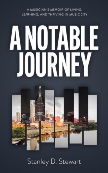 A Notable Journey : A Musician's Memoir of Living, Learning, and Thriving in Music City