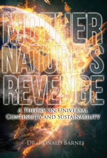 Mother Nature's Revenge : A Theory on Universal Continuity and Sustainability