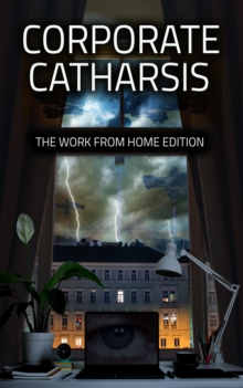 Corporate Catharsis: The Work From Home Edition