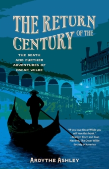 The Return of the Century : The Death and Further Adventures of Oscar Wilde