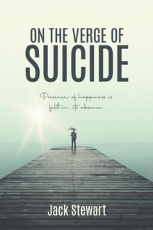 On the Verge of Suicide : Presence of Happiness is Felt in its Absence