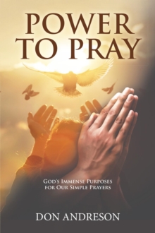 Power To Pray : God's Immense Purposes for Our Simple Prayers