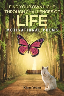 Find Your Own Light Through Challenges of Life : Motivational Poems