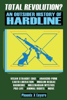 Warcry Communications Total Revolution? An Outsider History Of Hardline - From Vegan Straight Edge And Radical Animal Rights To Millenarian Mystical Muslims And Antifascist