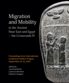 Migration and Mobility in the Ancient Near East and Egypt - the Crossroads IV : Proceeding of an International Conference Held in Prague, September 19-22, 2022