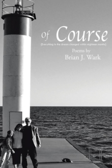 Of Course : Poems by Brian J. Wark