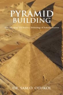 Pyramid Building : The "Big Bang" For Science, Technology & Industrialization