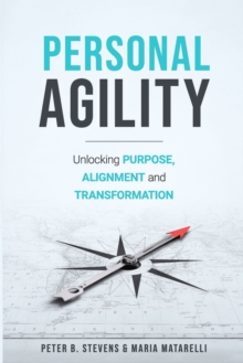 Personal Agility : Unlocking Purpose, Alignment, and Transformation