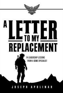 A Letter to My Replacement : 14 Leadership Lessons from a SERE Specialist