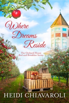 Where Dreams Reside : The Orchard House Bed and Breakfast Series, #5