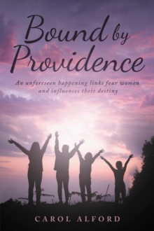 Bound By Providence : An unforeseen happening links four women and influences their destiny