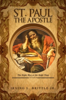 ST. PAUL THE APOSTLE : The Right Man at the Right Time 3rd Edition