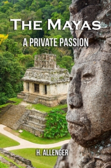 The Mayas : A Private Passion