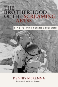 Brotherhood of the Screaming Abyss : My Life with Terrence McKenna