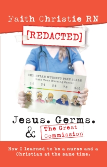 Jesus, Germs, and the Great Commission: How I Learned to Be a Nurse and a Christian at the Same Time.