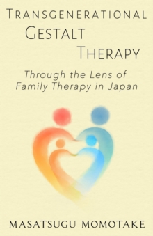 Transgenerational Gestalt Therapy : Through the Lens of Family Therapy in Japan