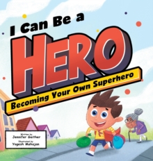 I Can Be a Hero : Becoming Your Own Superhero