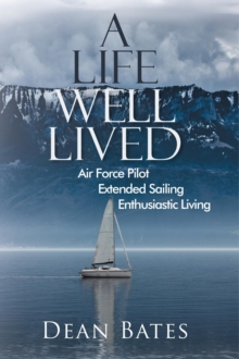 A Life Well Lived : Air Force Pilot, Extended Sailing, Enthusiastic Living