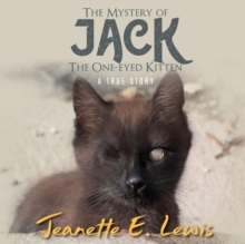 The Mystery of Jack, the One-Eyed Kitten : A True Story