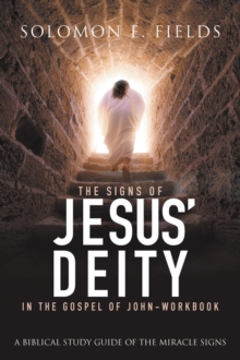 The Signs of Jesus' Deity in the Gospel of John - Workbook : A Biblical Study Guide of the Miracle Signs