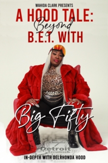 A Hood Tale : Beyond B.E.T. With Big Fifty