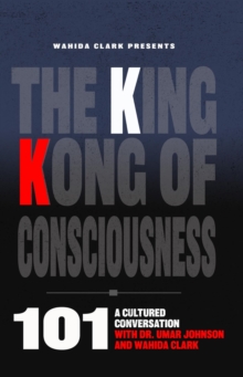 The King Kong of Consciousness 101 : A Cultural Conversation with Dr. Umar Johnson and Wahida Clark