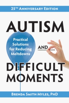 Autism and Difficult Moments, 25th Anniversary Edition : Practical Solutions for Reducing Meltdowns