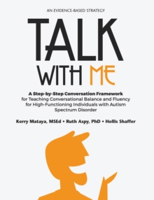 Talk with Me : A Step-By-Step Conversation Framework for Teaching Conversational Balance and Fluency For High-Functioning Individuals with Autism Spectrum Disorders