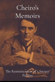 Cheiro's Memoirs : The Reminiscences of a Society Palmist