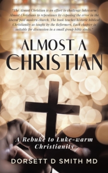 Almost A Christian : A Rebuke to Luke-Warm Christianity