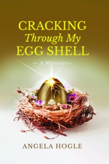 Cracking Through My Eggshell : A Memoir