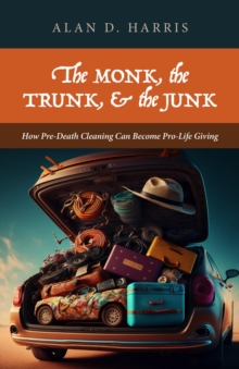 Monk, the Trunk, and the Junk: How Pre-Death Cleaning Can Become Pro-Life Giving