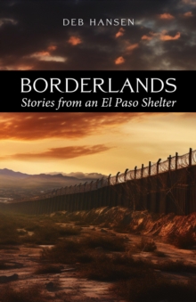 Borderlands: Stories from an El Paso Shelter