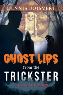 Ghost Lips from the Trickster : A Civil War Story