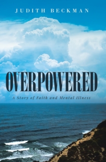 Overpowered : A Story of Faith and Mental Illness