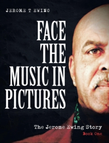 Face the Music in Pictures : The Jerome Ewing Story, Book 1