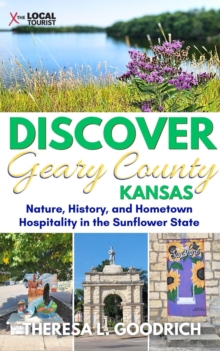 Discover Geary County, Kansas: Nature, History, and Hometown Hospitality in the Sunflower State