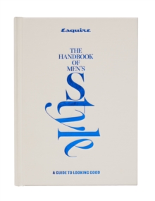 Esquire The Handbook of Men's Style : A Guide to Looking Good