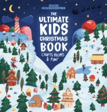 Good Housekeeping The Ultimate Kids Christmas Book : Crafts, Recipes, & Fun!