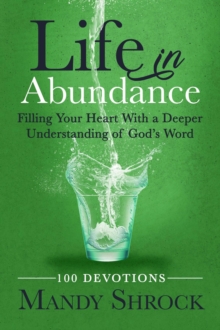 Life in Abundance : Filling Your Heart With a Deeper Understanding of God's Word