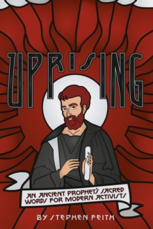 Uprising : An Ancient Prophet's Sacred Words for Modern Activists